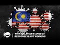 Why Malaysia's Covid-19 response is not working