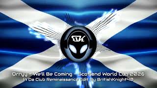 Orryy - We'll Be Coming - Scotland World Cup 2026 - In Da Club Reminaissance Edit By BritishKnight40
