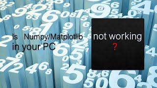 Is numpy or matplotlib not working in your PC?