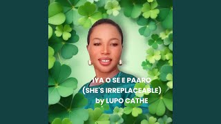 IYA O SE E PAARO ( SHE'S IRREPLACEABLE) - Lupo Cathe