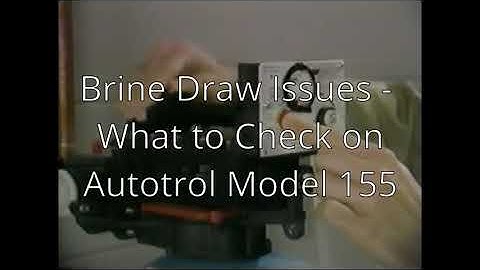 Brine Draw Issues - What to Check on Autotrol Model 155