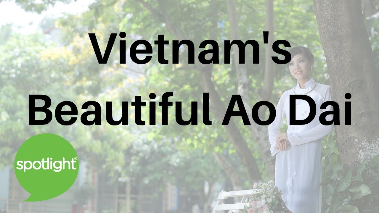 Vietnam's Beautiful Ao Dai - Spotlight English