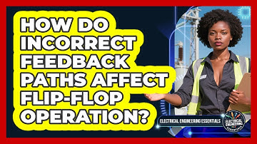 How Do Incorrect Feedback Paths Affect Flip-flop Operation? - Electrical Engineering Essentials