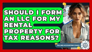 Should I Form An LLC For My Rental Property For Tax Reasons? - Tax and Accounting Coach