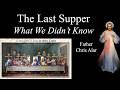 The Last Supper A Summary Of Its Meaning Explaining The Faith With Fr Chris Alar