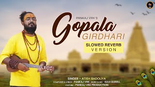 Gopala Girdhari Slowed Reverb Version Atish Badoliya Pankaj Vrk