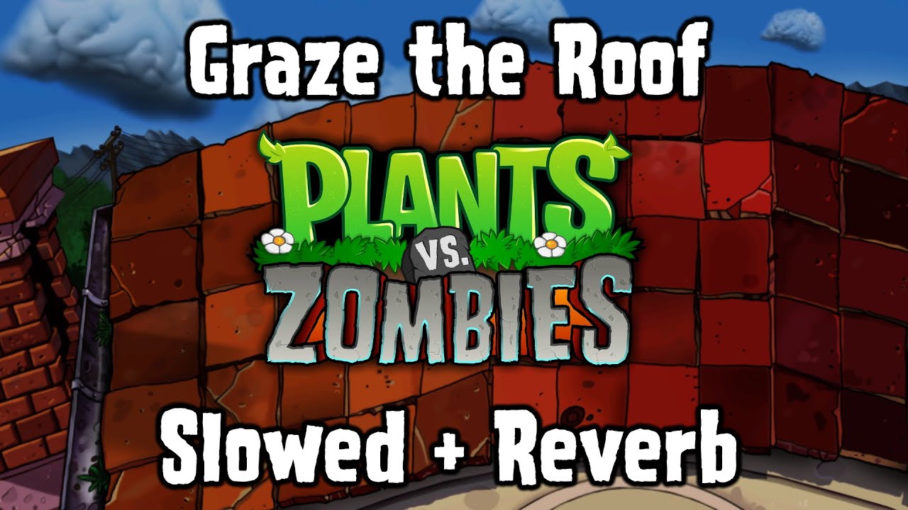 Graze the Roof (Slowed + Reverb) - Plants Vs Zombies OST
