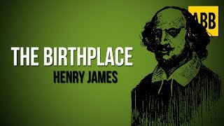 THE BIRTHPLACE: Henry James - FULL AudioBook