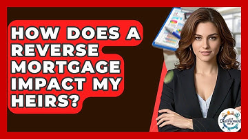 How Does A Reverse Mortgage Impact My Heirs? - Get Retirement Help