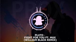 【♫】 Pluto - Fight For You ft. MAX (William Black Remix)