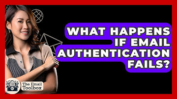 What Happens If Email Authentication Fails? - TheEmailToolbox.com