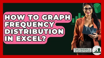 How To Graph Frequency Distribution In Excel? - The Friendly Statistician