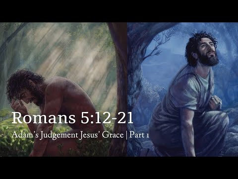 Romans 5:12-21 | Adam's Judgment Jesus' Grace | Part 1