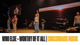 Who Else + Worthy Of It All (Live) | Crossroads Music