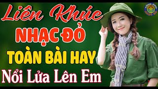 LK NỔI LỬA LÊN EM, CHÀO EM CÔ GÁI LAM HỒNG // Nhạc Đỏ Cách Mạng Tiền Chiến Mới Ra Lò Hay Nhất 2023