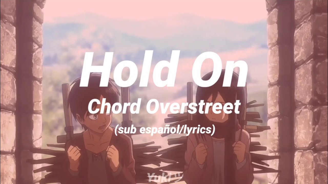 [Hold On;Chord Overstreet/SNK AMV] (sub español/lyrics) - YouTube