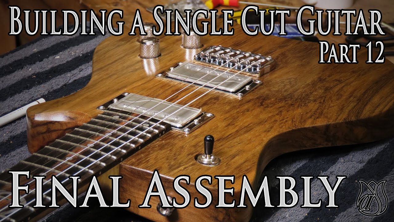 Final Assembly & Demo - Building a Single Cut model Guitar (Part 12 ...