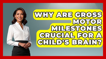 Why Are Gross Motor Milestones Crucial For A Child