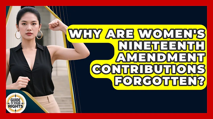 Why Are Women's Nineteenth Amendment Contributions Forgotten? - Guide To Your Rights