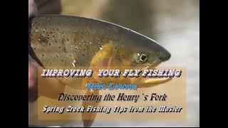 IMPROVING YOUR FLY FISHING Mike Lawson on mastering the Henry Fork and large spring Creeks