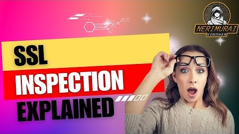 SSL Inspection: Cyber Security for Everyone!