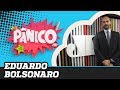 Eduardo Bolsonaro - Pânico - 04/10/19