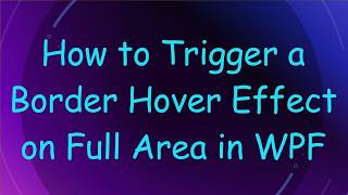 How to Trigger a Border Hover Effect on Full Area in WPF
