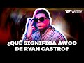 ¿Qué significa AWOO de Ryan Castro?