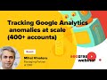 Seozraz webinar with mihai vinatoru tracking google analytics anomalies on scale 400 accounts