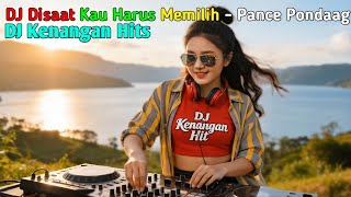 Dj Kenangan Hits  Disaat Kau Harus Memilih pance Pondaag  Remix Nostalgia Paling Enak U0026 Bikin Ba
