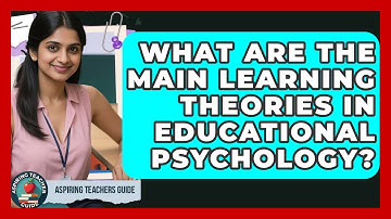 What Are The Main Learning Theories In Educational Psychology? - Aspiring Teacher Guide