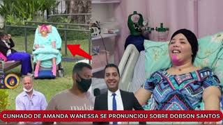 CUNHADO DE AMANDA WANESSA SE PRONUNCIOU SOBRE SEU IRMÃO DOBSON SANTOS