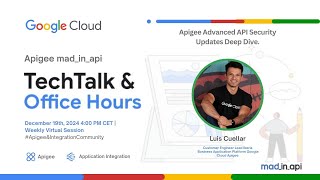 Apigee Advanced API Security Updates Deep Dive - mad in api TechTalk & Office Hours - Dec 19th 2024