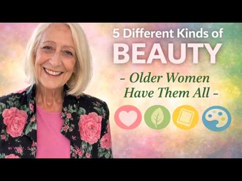 5 Different Kinds Of Beauty  - Older Women Have Them All