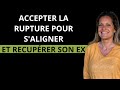 Comment accepter la rupture amoureuse pour faire revenir son ex 