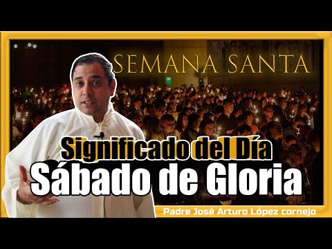 Significado del Sábado de Gloria - Padre Arturo Cornejo