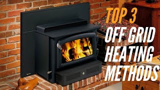 Top 3 Off-Grid Heating Methods