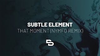 Subtle Element - That Moment (Nymfo Remix)