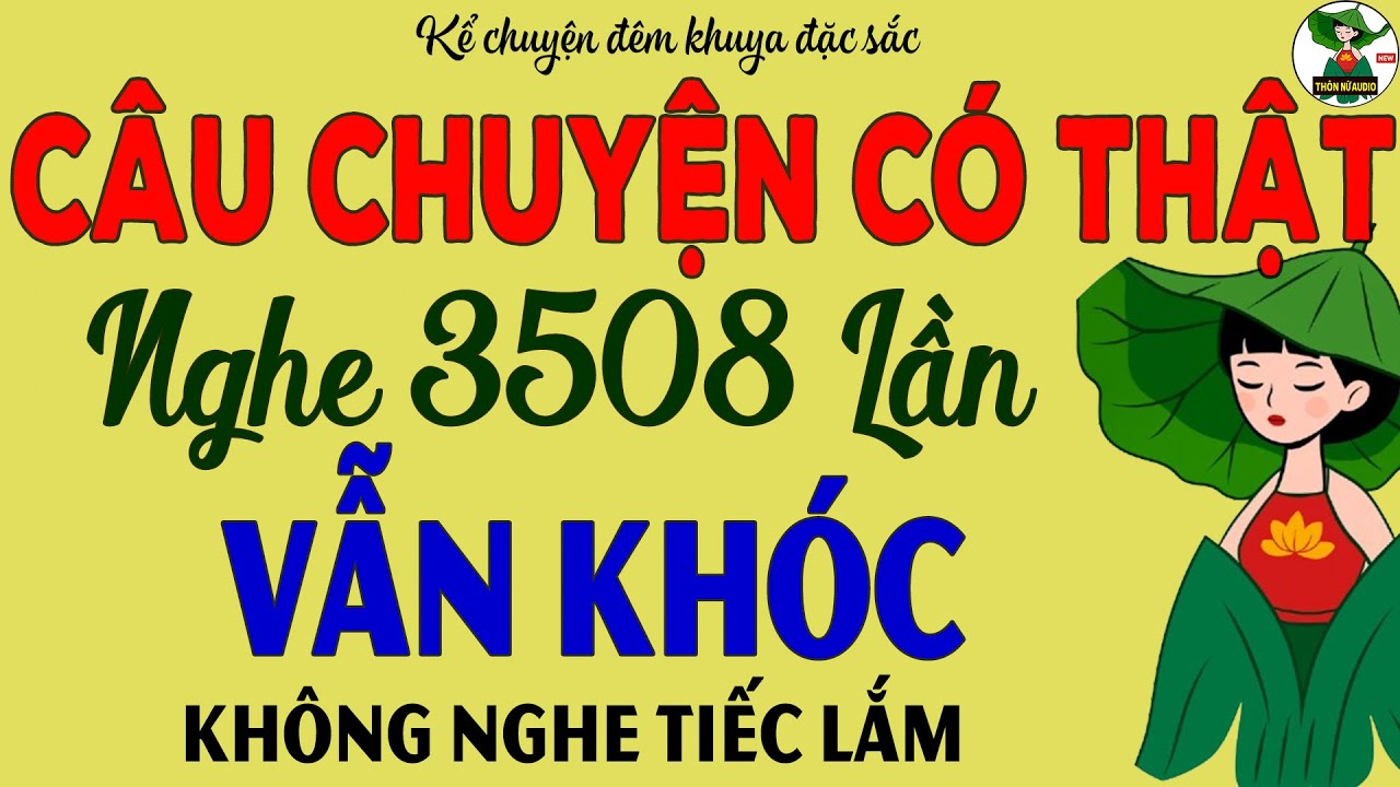 Kể Chuyện Tâm Sự Có Thật 100% - Nghe 3508 Lần Vẫn Khóc - Chuyện Đêm Khuya khiến Triệu Người Ngủ Ngon