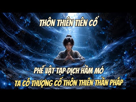 Phần 1-2 | Thôn Thiên Tiên Cổ: Phế Vật Tạp Dịch Hầm Mỏ, Ta Có Thượng Cổ Thôn Thiên Thần Quyết. tập 1