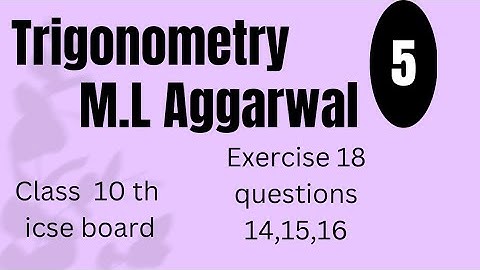 ml aggarwal maths chapter 18 exercise18    Q14,15,16#mlaggarwalsolution #trigonometry #icseboard