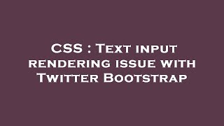 CSS : Text input rendering issue with Twitter Bootstrap