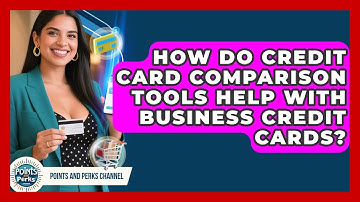 How Do Credit Card Comparison Tools Help With Business Credit Cards? | Points and Perks Channel News