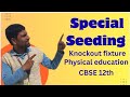 Special Seeding Knockout fixture Class-12th | Management of Sporting Event | Physical education 12th