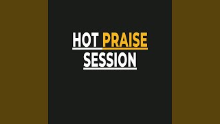 Hot Praise Session