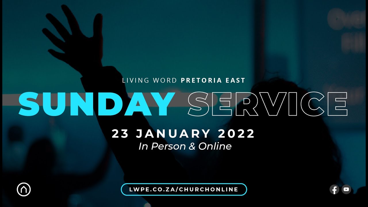 Sunday Service - 23 January 2022  | Living Word Pretoria East