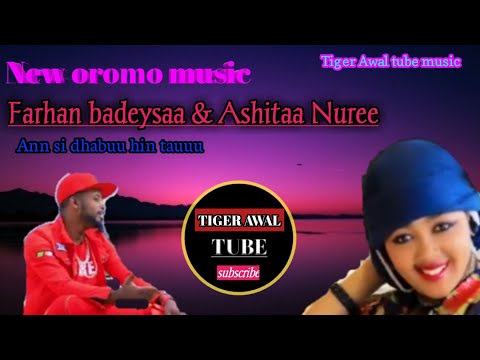 New Oromo Music Farahan Badeyesaa Ashitaa Nuree Ann Si Dhabuu Hin Tahu