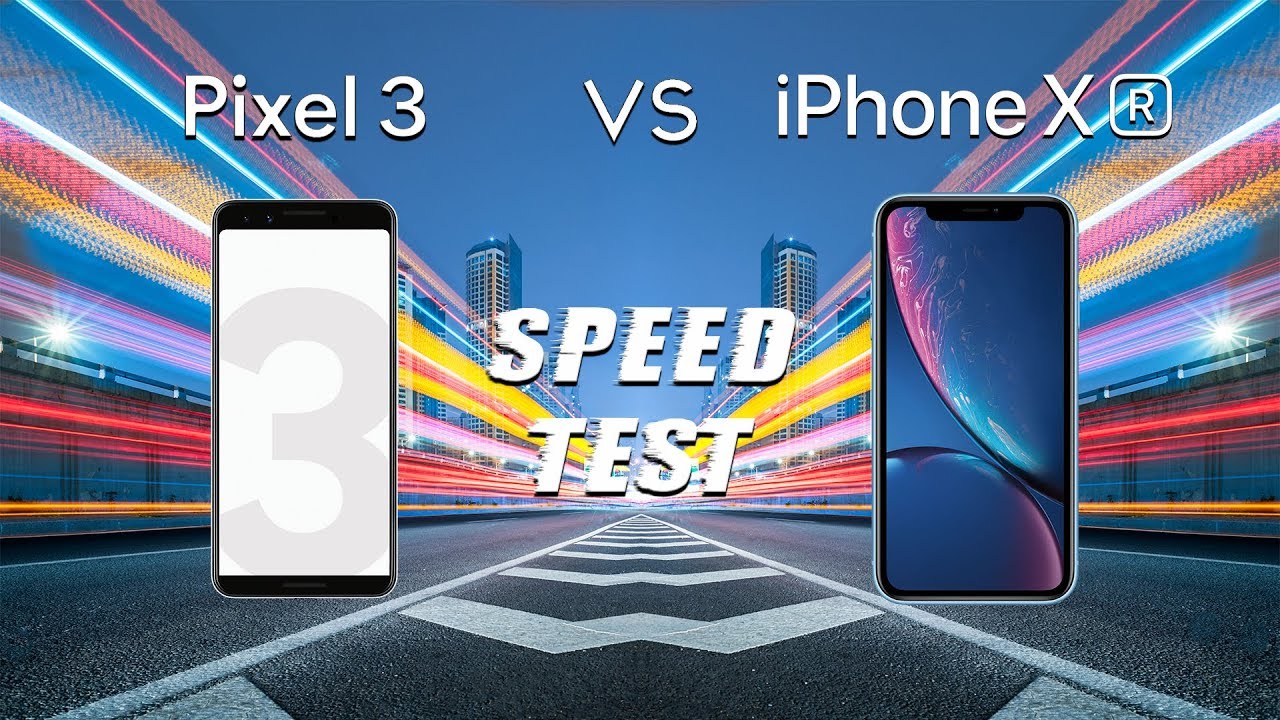 Google Pixel 3 vs iPhone Xr: Speed Test