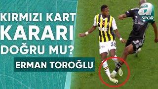 Al Musratinin Gördüğü Kırmızı Kart Doğru Mu? Erman Toroğlu Yorumladı Fenerbahçe 2-1 Beşiktaş