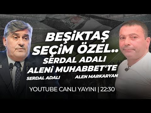 Beşiktaş Seçim Özel.. Serdal Adalı Aleni Muhabbet'te | Alen Markaryan-Serdal Adalı | Aleni Tv